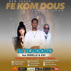 Fe Kom Dous BY DJ Tchooko feat Mirielle & Kiki