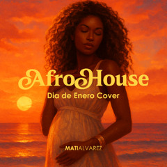 Dia de Enero - Afro House Cover by Mati Alvarez (short version) FREE DOWNLOAD