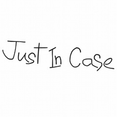 JUST IN CASE