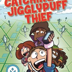 ❤ PDF Read Online ⚡ Catching the Jigglypuff Thief: Unofficial Adventur