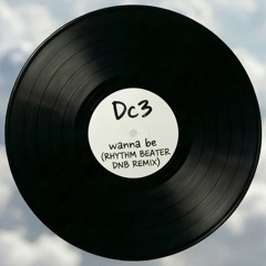 DC3 - WANNA BE - (RHYTHM BEATER D&B  REMIX) [FREE DOWNLOAD]