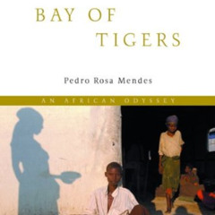 [VIEW] KINDLE 📤 Bay of Tigers: An Odyssey through War-torn Angola by  Pedro Rosa Men