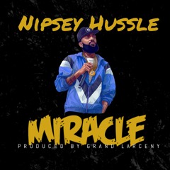 Nipsey Hussle - Miracle (Prod. By Grand Larceny)