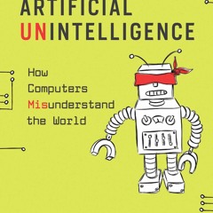 [PDF READ ONLINE] Artificial Unintelligence: How Computers Misunderstand the Wor