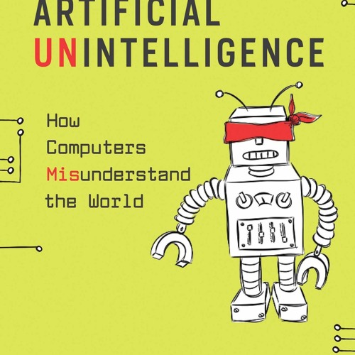 [PDF READ ONLINE] Artificial Unintelligence: How Computers Misunderstand the Wor