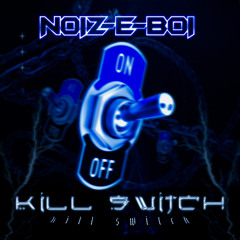 Noiz-E-Boi - Kill Switch