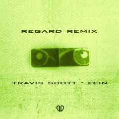 Travis Scott - Fein (Regard Remix) [DropUnited Exclusive]