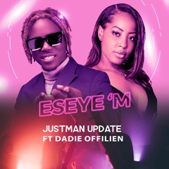 JUSTMAN UPDATE  FT DADIE OFFILIEN "ESEYE'M "