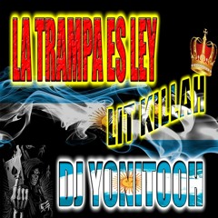 LA TRAMPA ES LEY x LIT KILLAH - DJ YONITOOH - RMX 2022!