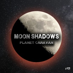 Moon Shadows #12 by Planet Caravan