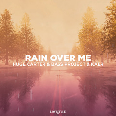 Huge Carter & Bass Project & KáeR - Rain Over Me