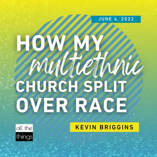 ATT#125 How My Multiethnic Church Split Over Race || 6/4/2022