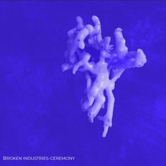 Broken Industries - Ceremony