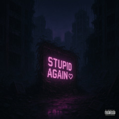 stupid again (prod. @KJMadeit)