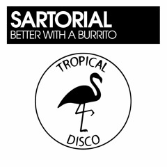 Sartorial - Better With A Burrito (Dancefloor Mix)