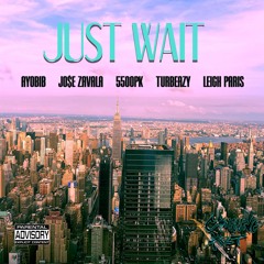 Just Wait feat. Ayobib, Jo$e Zavala, 5500Pk, Turbeazy, Leigh Paris (prod. woodpecker)
