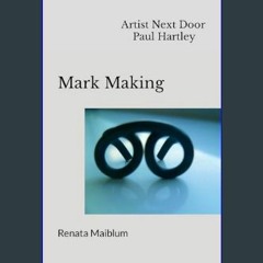 Read ebook [PDF] 📕 Mark Making: Artist Next Door Paul Hartley     Paperback – December 29, 2023 Pd