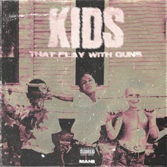 Kids That Play With Guns (w/ XR)