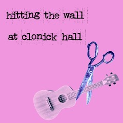 Hitting the Wall at Clonick Hall!