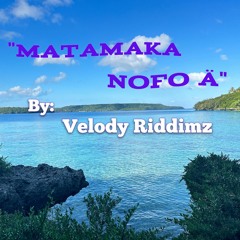 Matamaka Nofo Ā By Velody Riddimz