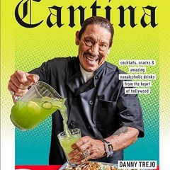 ❤read✔ Trejo's Cantina: Cocktails, Snacks & Amazing Non-Alcoholic Drinks from the Heart of Holly