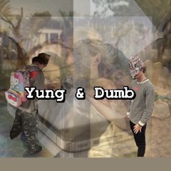 Yung & Dumb