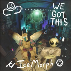 ⌭ IceMorph ⌬ - We Got This