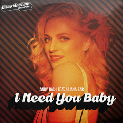 I Need You Baby (feat. Uliana Zar)