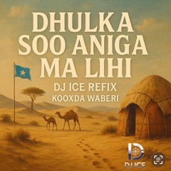 DHULKA SOO ANIGA MA LIHI