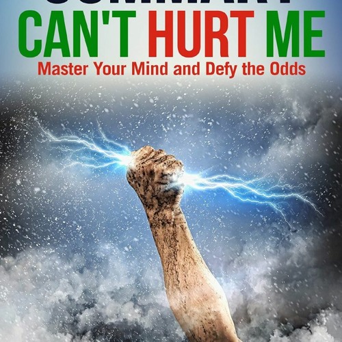 Stream episode Download Summary: Can't Hurt Me: Master Your Mind and Defy  the Odds by David Goggins unlimited by nelliemccarthy podcast
