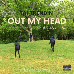 Out My Head (ft. D. Alexander)