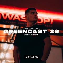 GREENCAST 029 : Duskywave