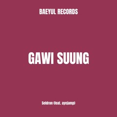 GAWI SUUNG - Seldron (feat. ayejamp)