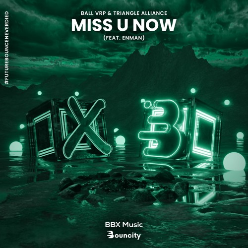 Ball VRP & Triangle Alliance - Miss U Now (feat. Enman) [BBX x Bouncity]