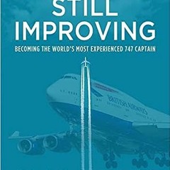 7+ Still Improving: Becoming the World's Most Experienced 747 Captain by Nick Eades (Author)