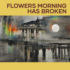 Flowers Morning Has Broken
