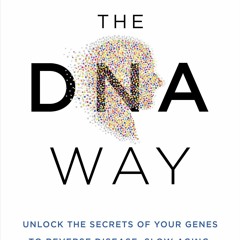 free read The DNA Way: Unlock the Secrets of Your Genes to Reverse Disease, Slow Aging,