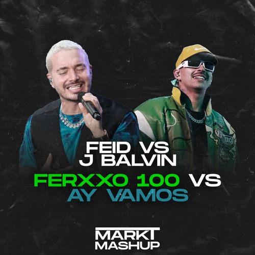 Ferxxo 100 vs Ay Vamos (Mark T Mashup) - Feid vs J Balvin