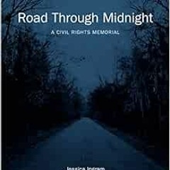 [Read] EBOOK EPUB KINDLE PDF Road Through Midnight: A Civil Rights Memorial (Documentary Arts and Cu