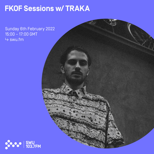 FKOF Sessions w/ TRAKA 06TH FEB 2022