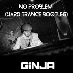 No Problem (Ginja’s Hard Trance Bootleg)