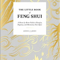 [ACCESS] [KINDLE PDF EBOOK EPUB] The Little Book of Feng Shui: A Room-by-Room Guide to Energize, Org