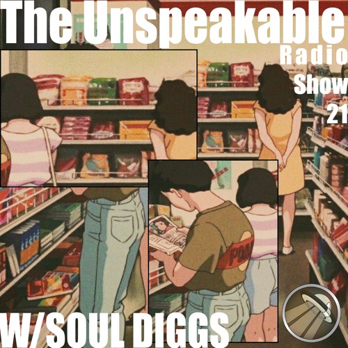 The Unspeakable Radio Show 21 w/Soul Diggs