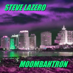 Steve Lazero - MoombahTron (Demo Version)