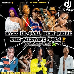 Kyzz Di Gyal Dem Prize The Mixtape Vol.1 | Dancehall Mix | @DjKyzz