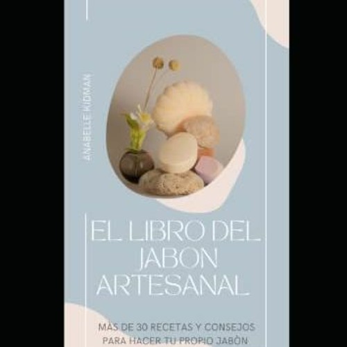 [View] KINDLE PDF EBOOK EPUB El libro del Jabón Artesanal - Mas de 30 recetas y conse