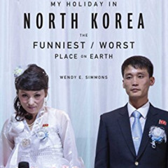 [FREE] EBOOK 📘 My Holiday in North Korea: The Funniest/Worst Place on Earth by  Wend