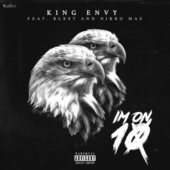 King Envy Ft. Blxst -“Im On 10"