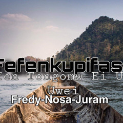 Fefen tongomw ei upwe uweii (by FredyRomos-Nosa -Juram)