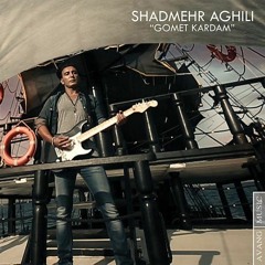 Shadmehr Aghili - Gomet Kardam